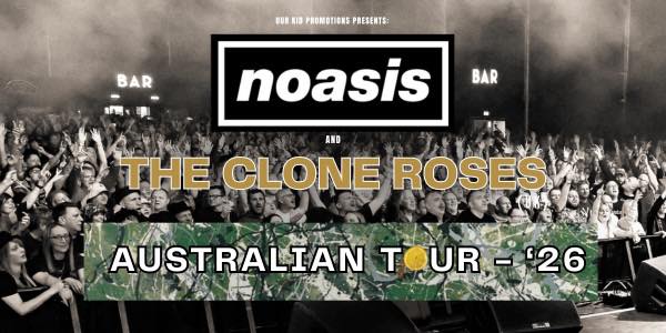 noasis - noasis & Clone Roses Australian Tour ‘26 Save... | Facebook