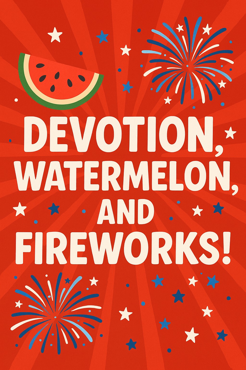 Devotion, Watermelon, and Fireworks!