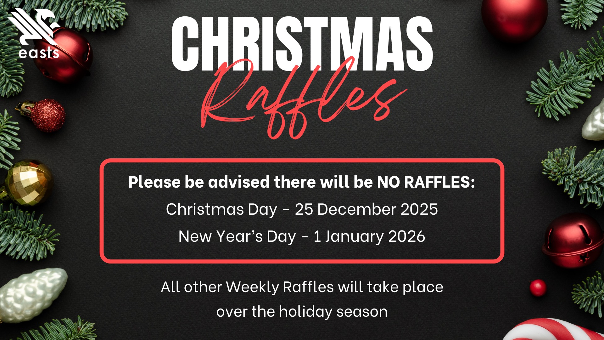 East - Weekly Raffles will vary slightly over the Christmas break :) NO ...