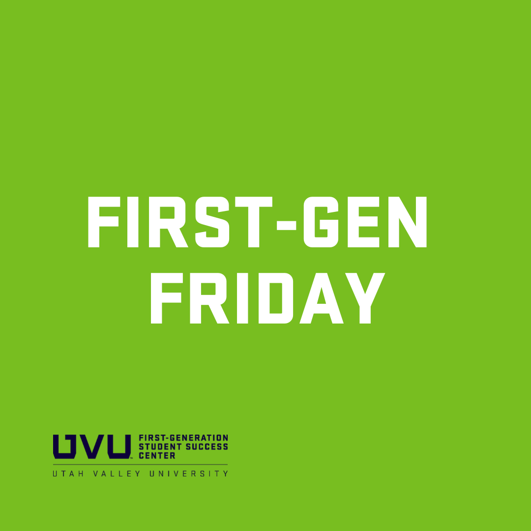 On this First-Gen Friday, we have this... - I Am First at UVU | Facebook