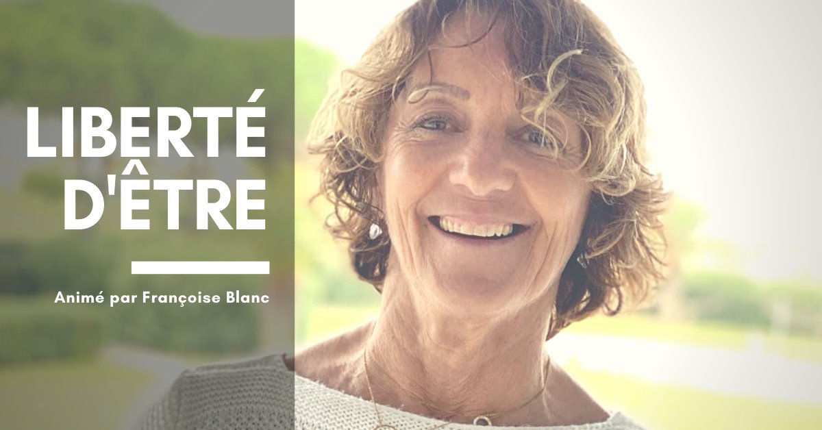 Liberté d'Être (par Françoise Blanc)