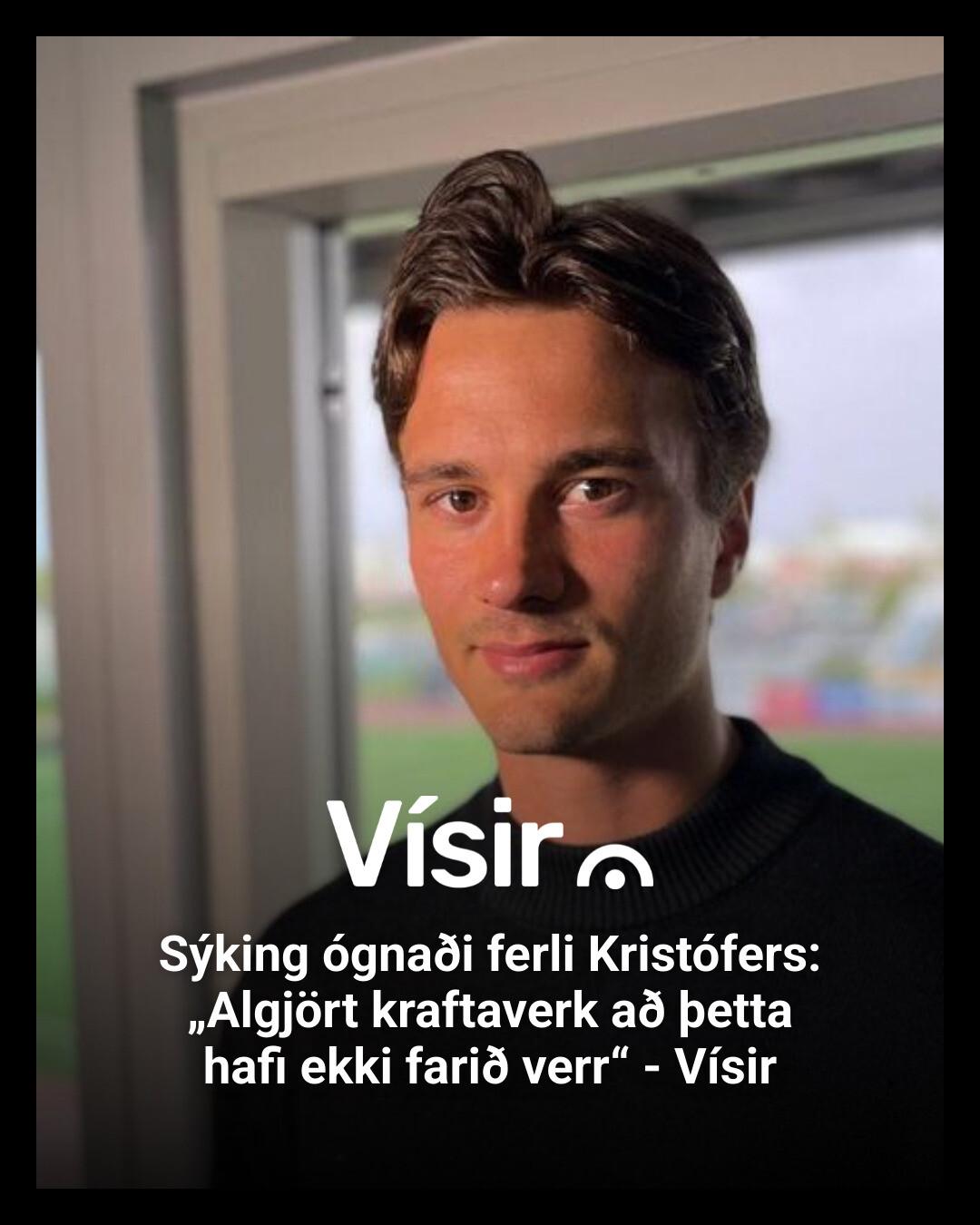 Vísir - Ekki mátti miklu muna að knattspyrnuferill Kristófers Inga ...
