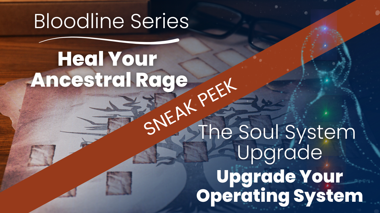 Sneak Peek: Heal Your Ancestral Rage and Upgrade Your Operating System
