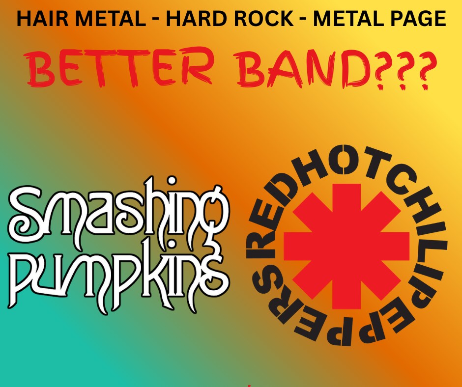 Who was better: Red Hot Chilli Peppers or Smashing Pumpkins?