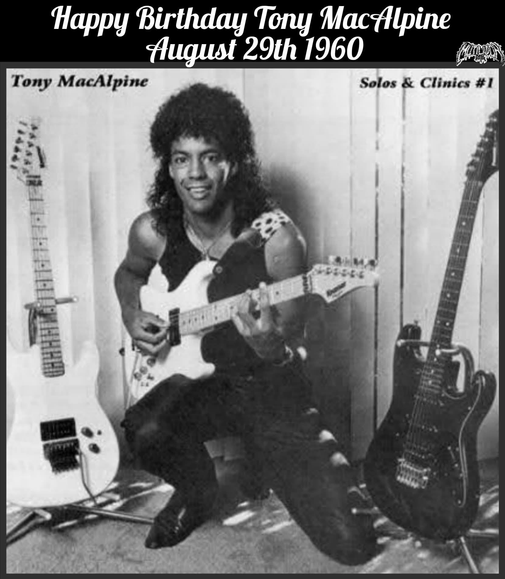 HAPPY BIRTHDAY TONY MACALPINE!!! Tony Jeff MacAlpine August 29th