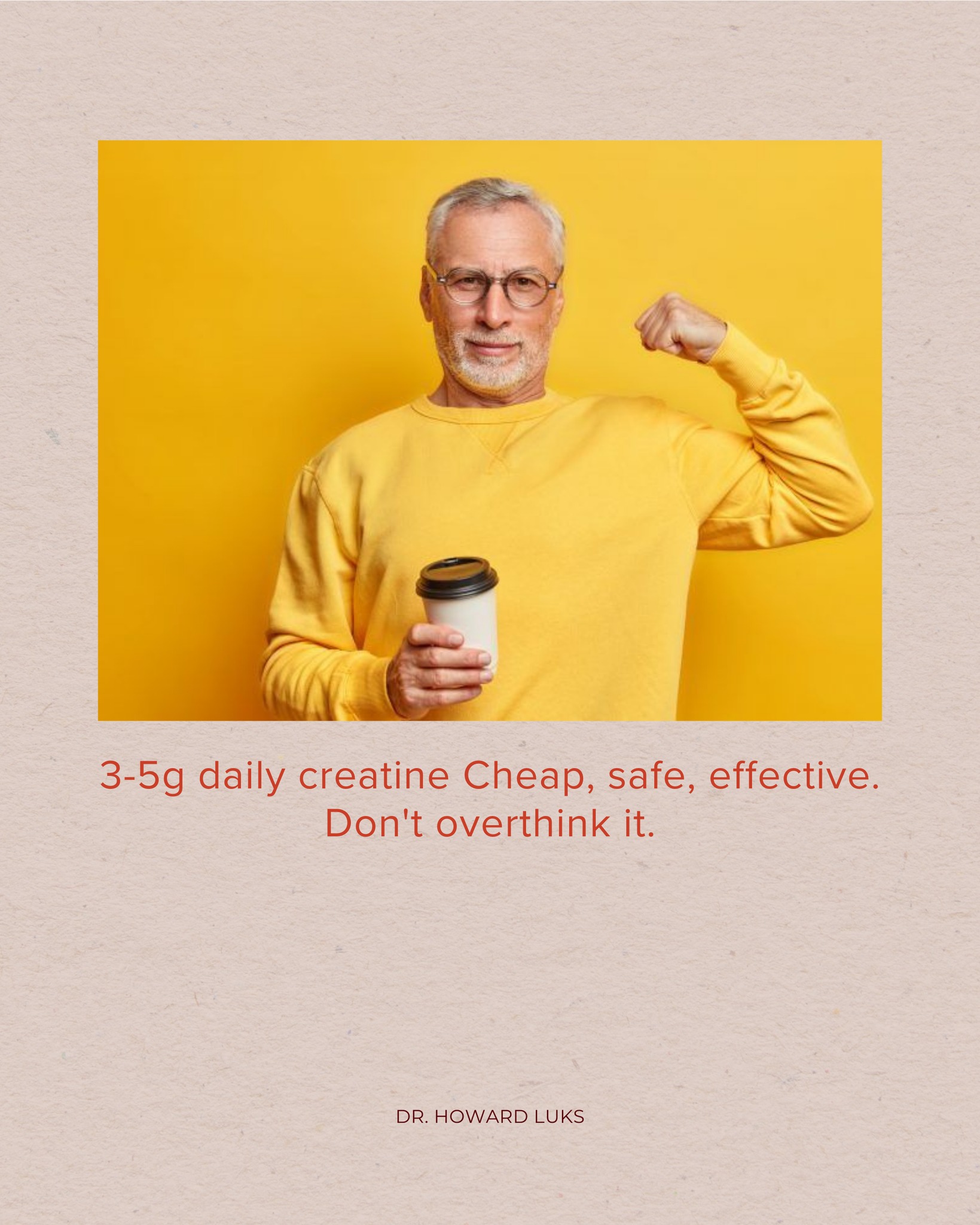 Dr. - 5-10 g of creatine daily is one of the simplest, most evidence ...
