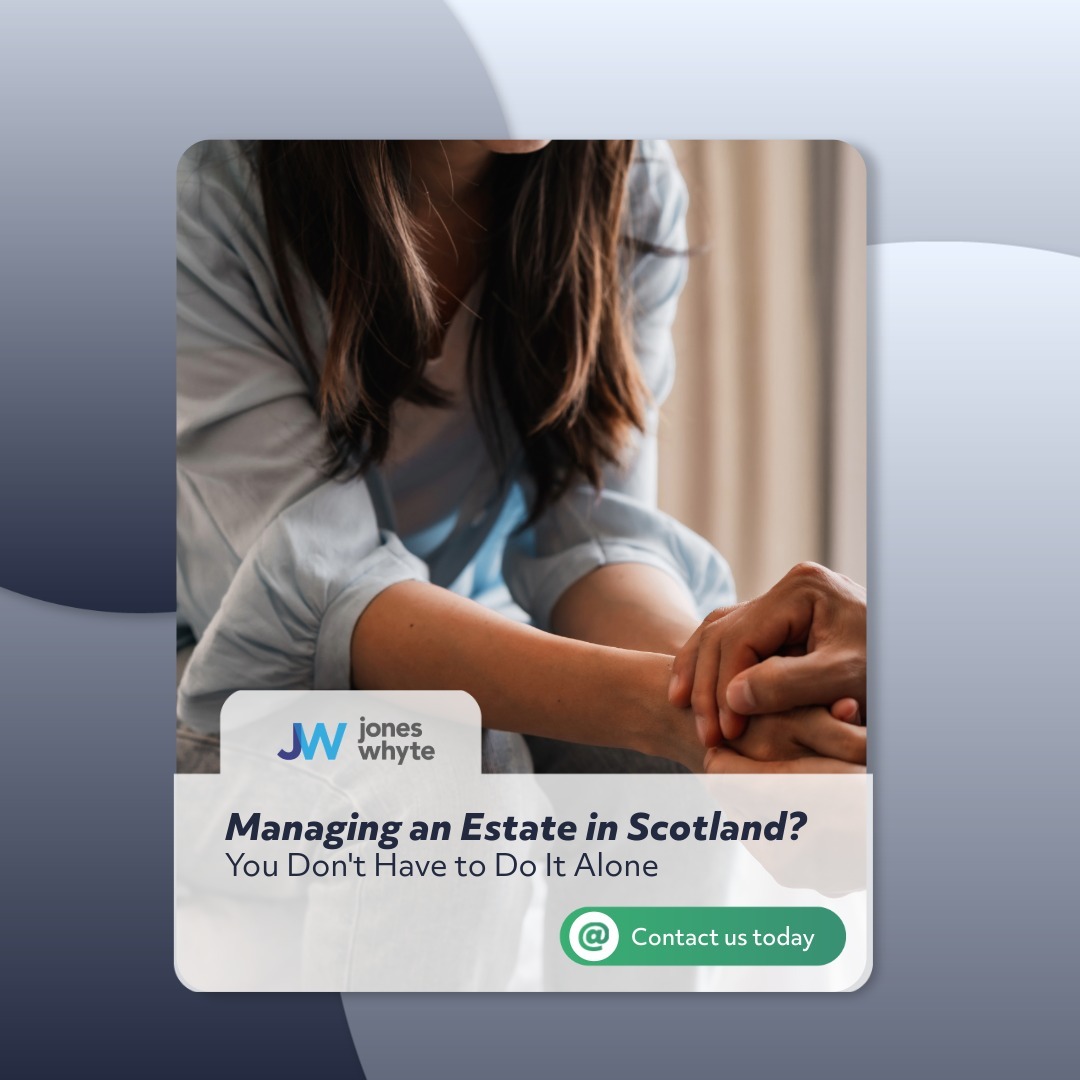 Jones Whyte - Dealing with a loved one’s estate can feel... | Facebook