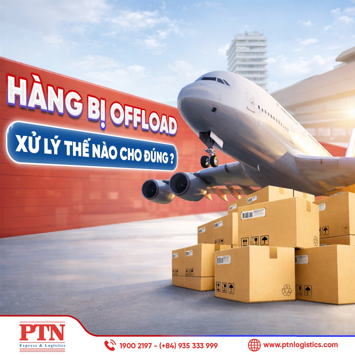 PTN - HÀNG BỊ OFFLOAD: XỬ LÝ THẾ NÀO CHO ĐÚNG? Offload là tình trạng ...