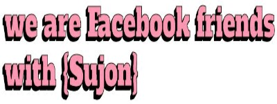 we are facebook friends with {sujon} | Facebook