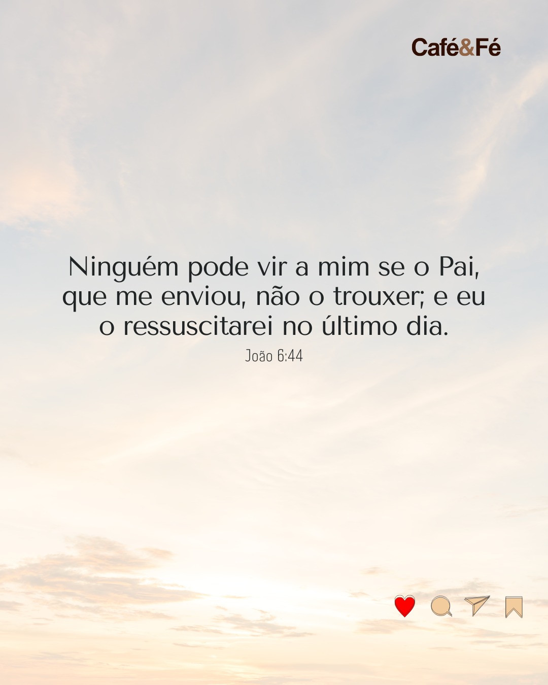 Café - Ninguém pode vir a mim se o Pai, que me enviou, não o trouxer; e ...