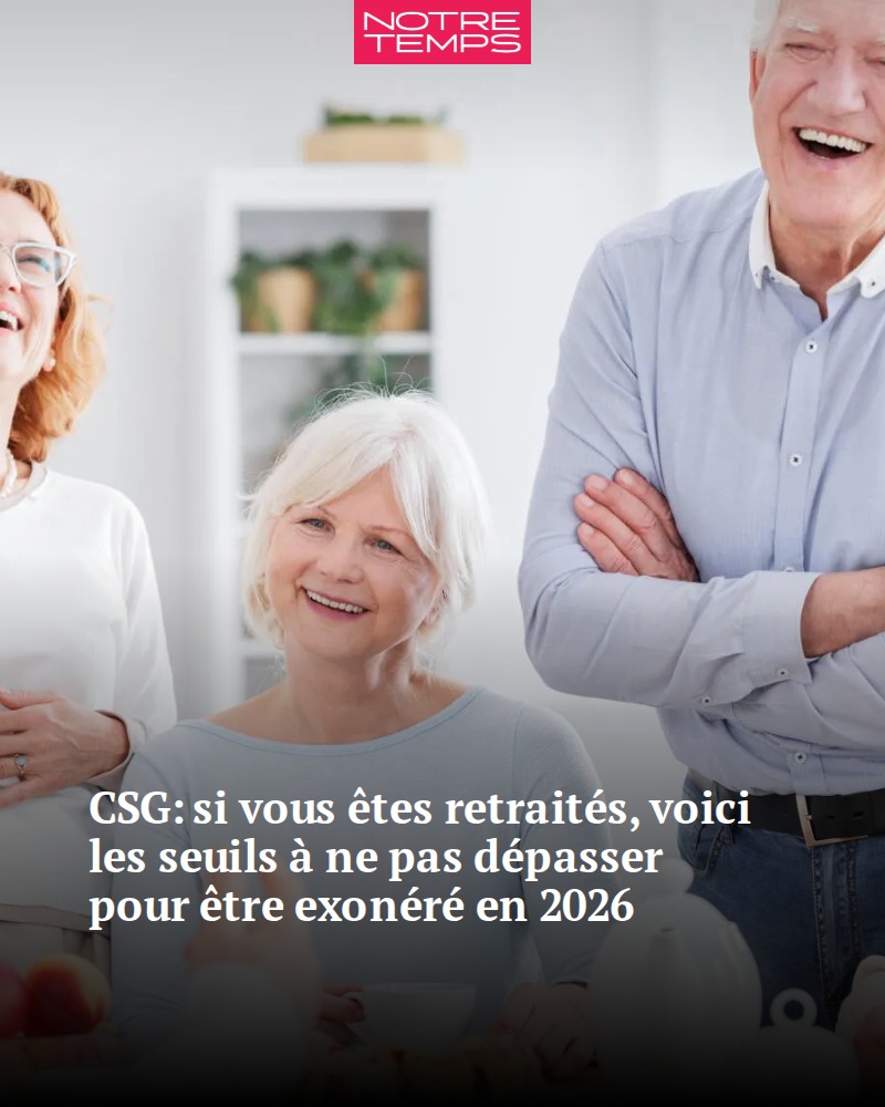 Notre Temps - 🔍 La CSG pour les retraités évolue en 2026 !... | Facebook