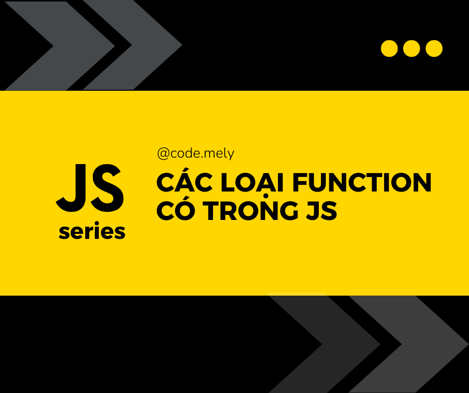 Code MeLy - CÁC LOẠI FUNCTION TRONG JAVASCRIPT ------ Hàm...