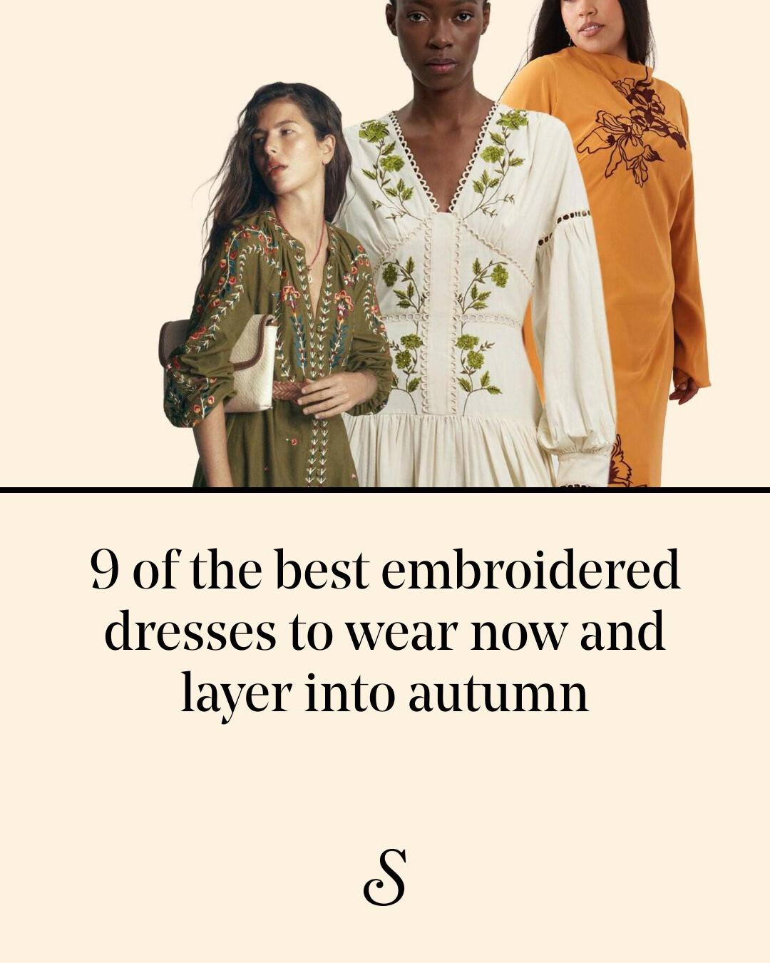 Embroidered dresses aren't just for high summer. From easy cotton styles to darker maxi designs, these are the dresses you can wear now into autumn. Tap to read