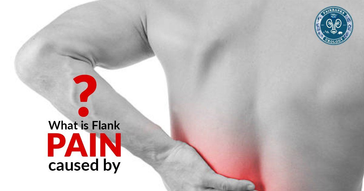 Fairbanks - Most common causes of Flank Pain- Flank pain is often ...
