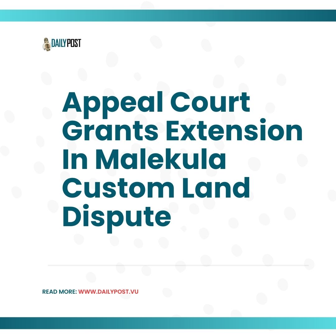 Vanuatu - The Court of Appeal (COA) has granted an extension of time ...