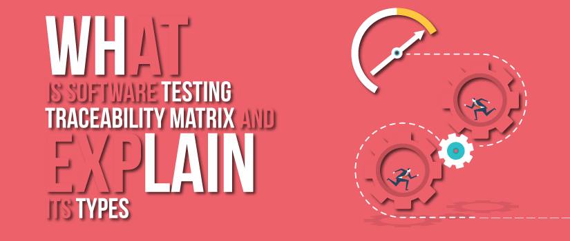 Testbytes - What is software testing traceability matrix? What are the ...