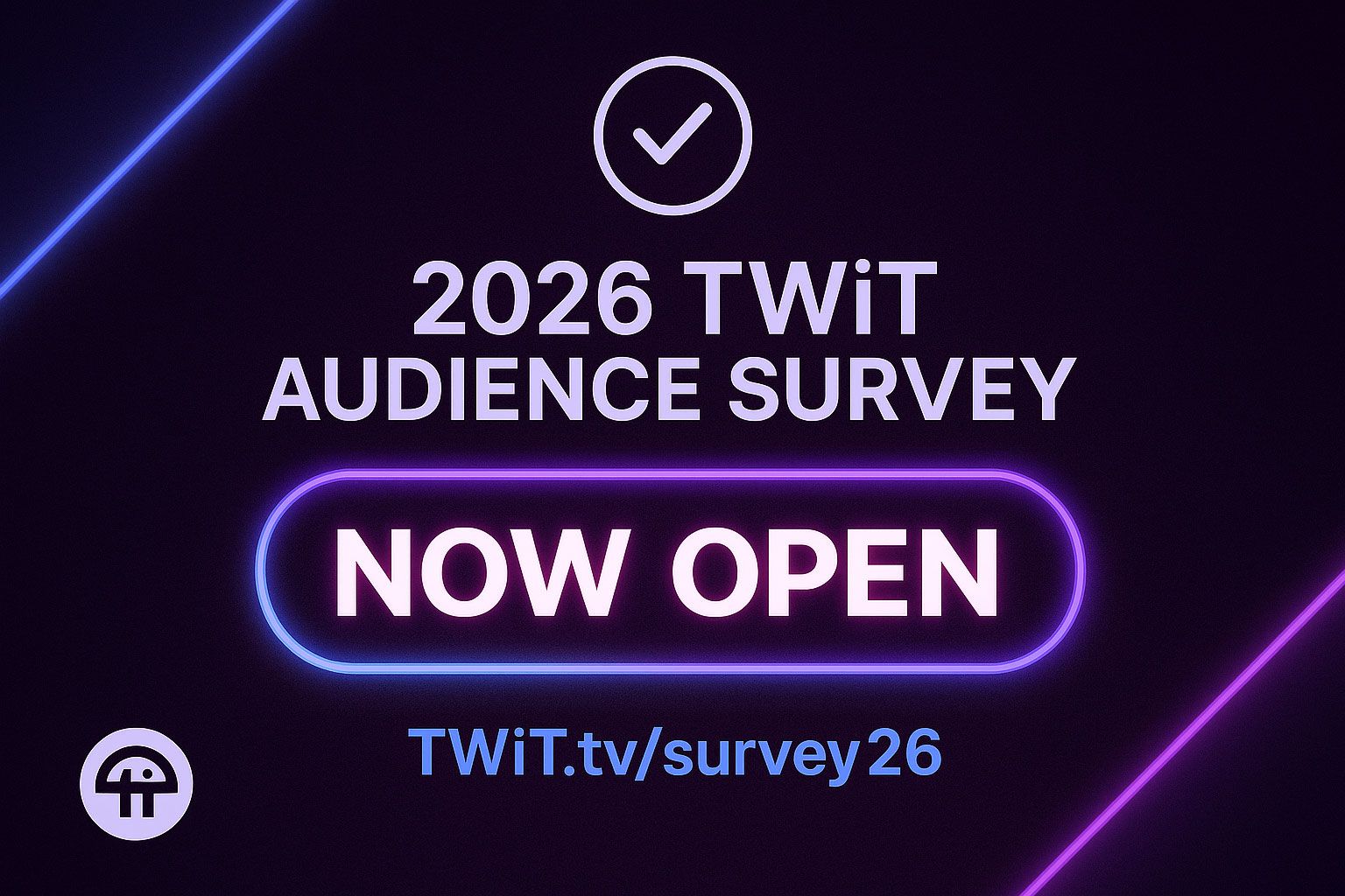 TWiT - We want to hear from you. The TWiT Audience Survey 2026 is now ...