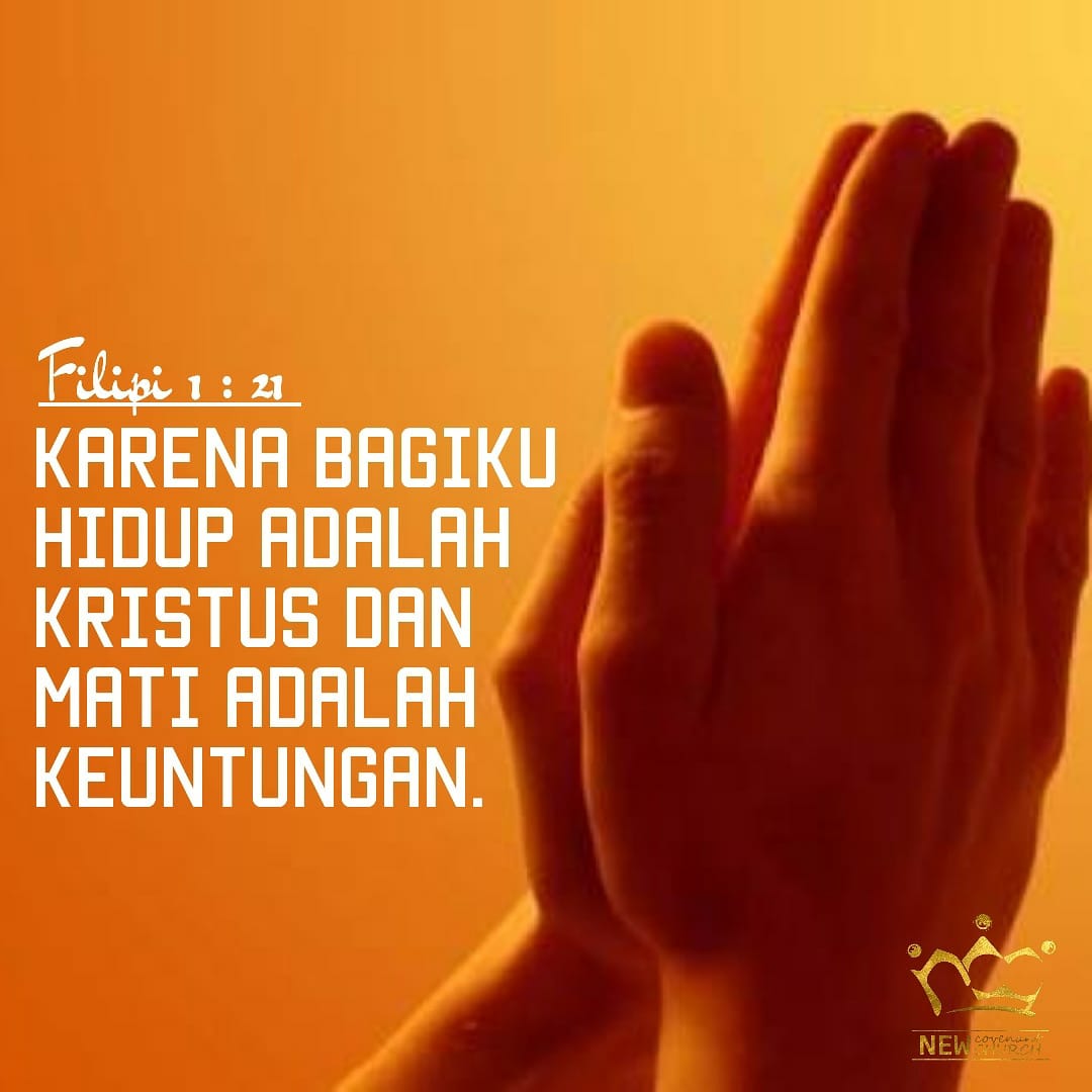 New Covenant Church Surabaya Filipi 1 21 Karena Bagiku Hidup Adalah Kristus Dan Mati Adalah Keuntungan ㅤㅤ Saudaraku Inilah Kata Kata Paulus Yg Keluar Dari Hati Yg Terdalam Saat Dia