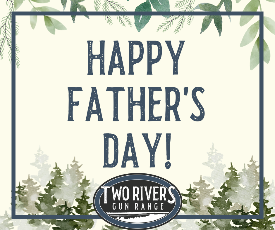 Happy Father's Day from Two Rivers... - Two Rivers Gun Range