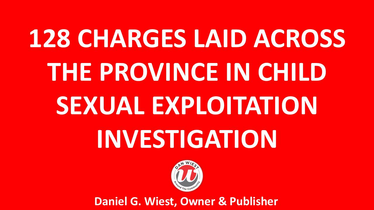 Dan - 128 CHARGES LAID ACROSS THE PROVINCE IN CHILD SEXUAL EXPLOITATION ...