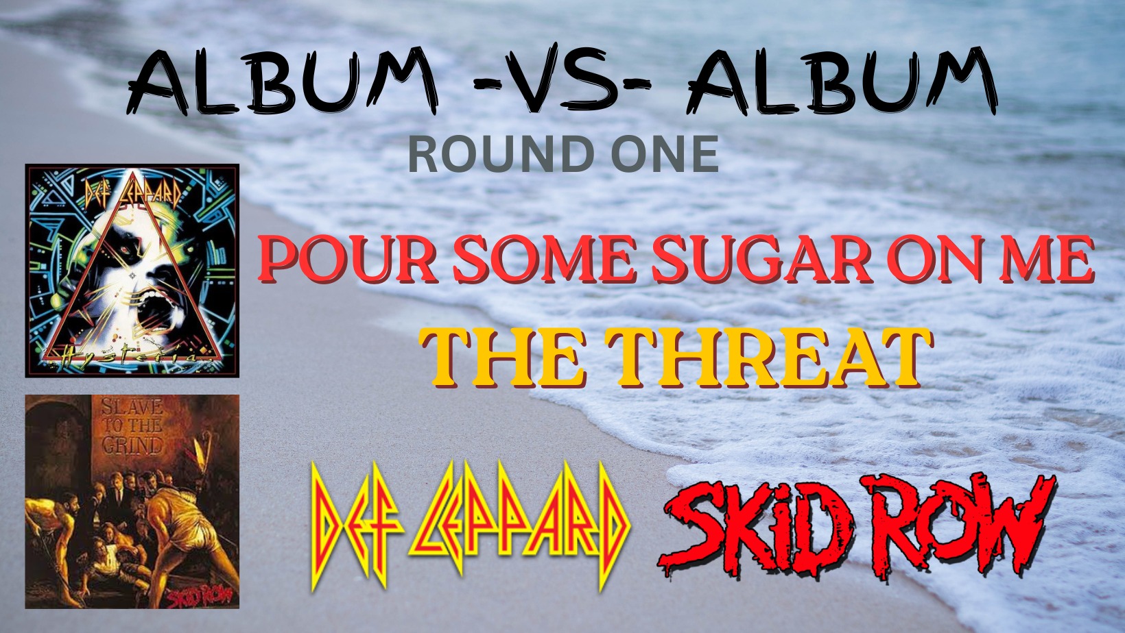 ALBUM -VS- ALBUM round one Hysteria - Slave to the Grind Quicksand