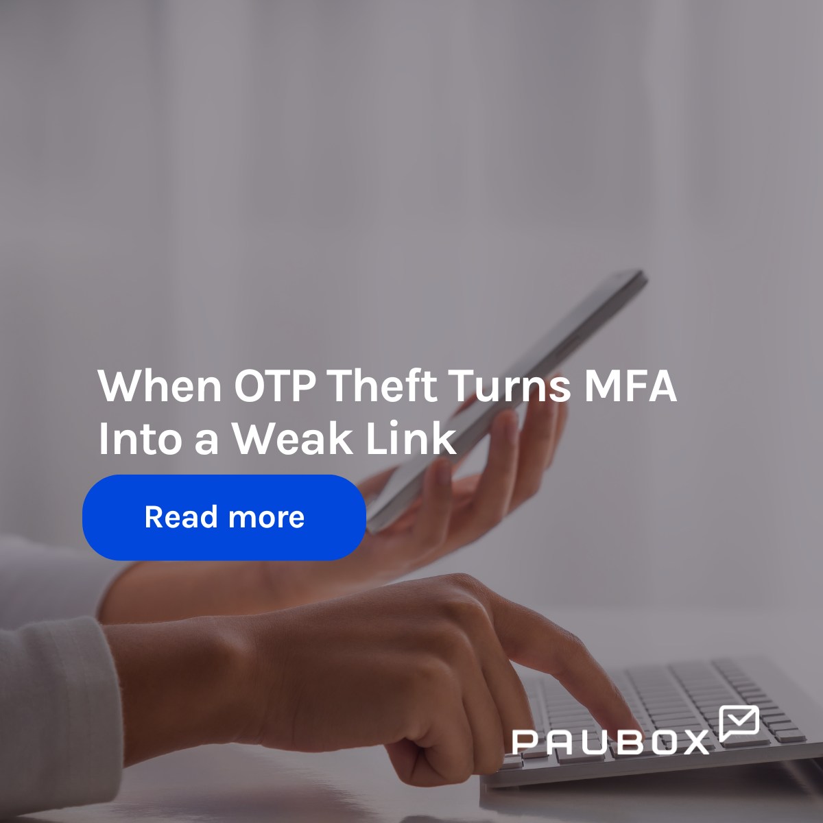 Paubox - When OTP Theft Turns MFA Into a Weak Link While Multi-Factor ...