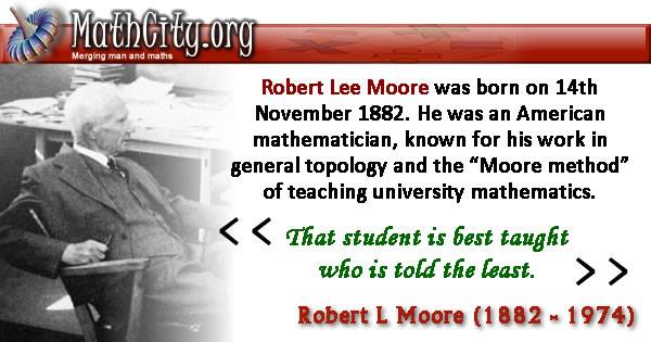 MathCity.org - Robert Lee Moore was born on 14th November...