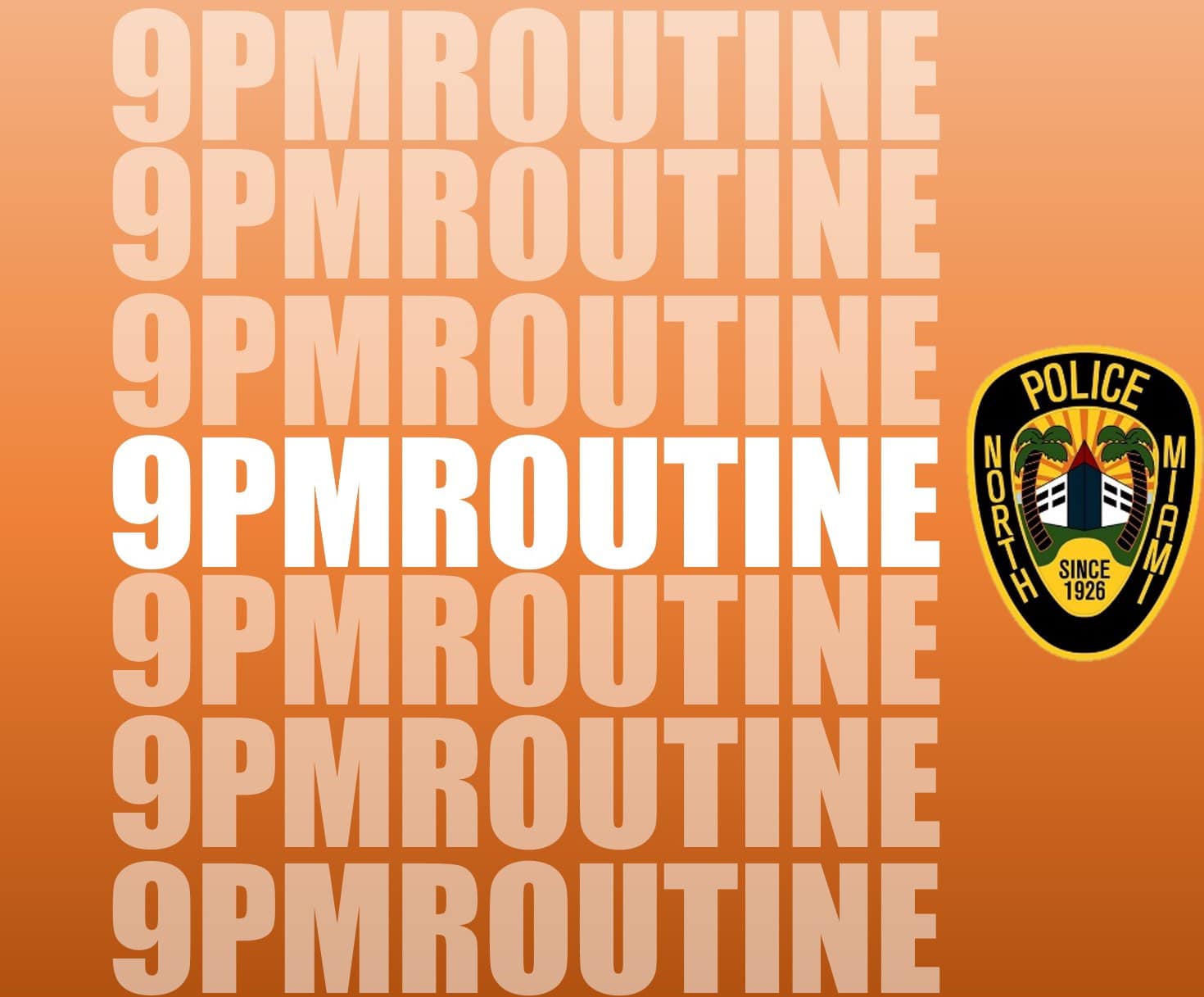North Miami PD - IT’S 9PM! DON’T FORGET YOUR 9PM ROUTINE!...