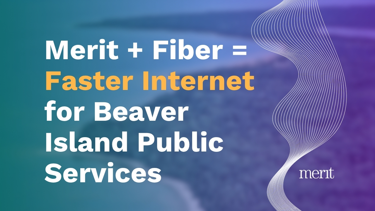 Merit - Connecting Beaver Island: Bringing Fiber to Lake Michigan 🌊 ...
