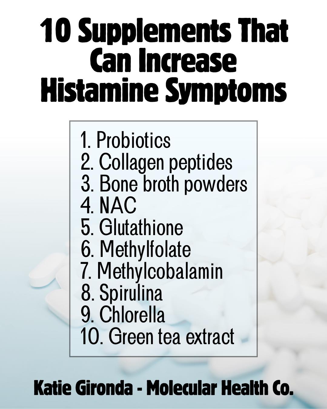 10 supplements that can make histamine symptoms worse. 1. Probiotics Many probiotic strains, particularly Lactobacillus species, produce histamine directly in the gut. If DAO enzyme activity is low, that histamine accumulates instead