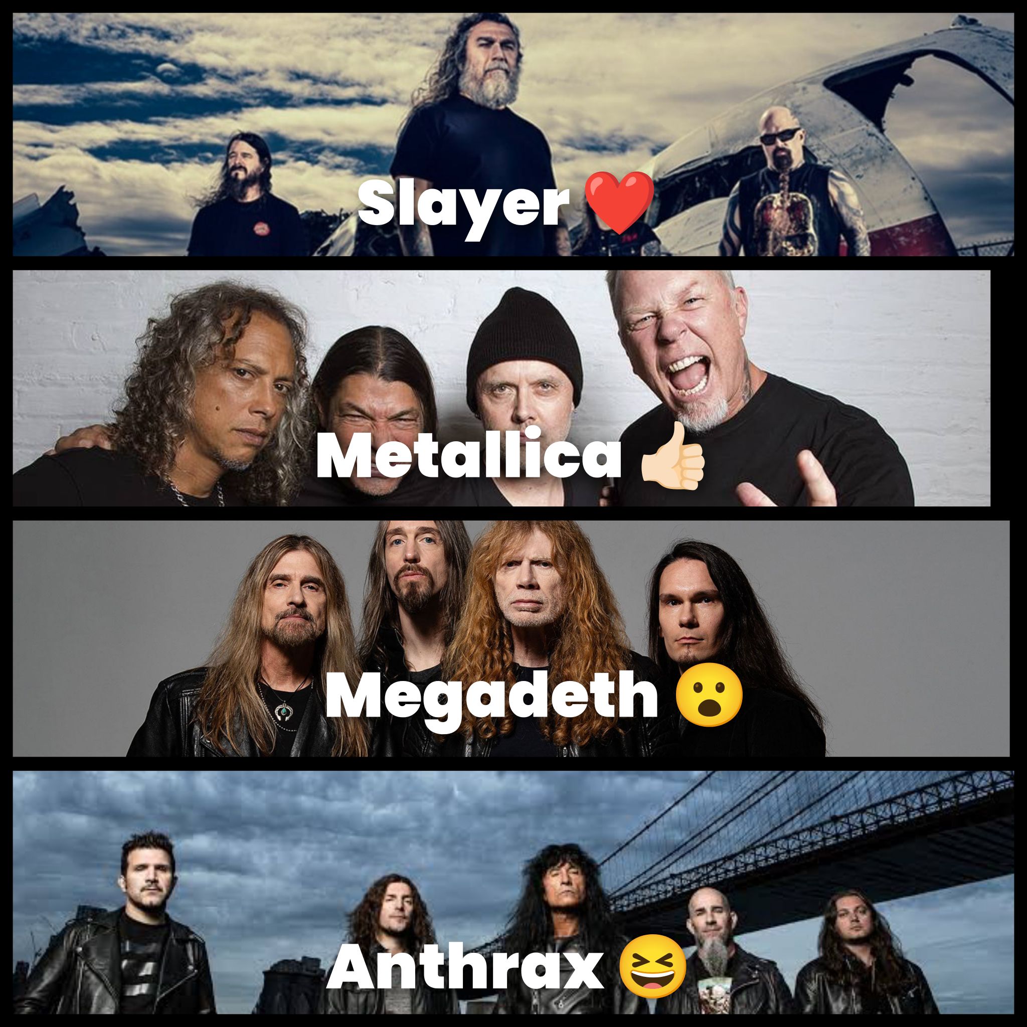 🔥 BIG FOUR 🔥 ❤️ Slayer 👍🏻 Metallica 😮 Megadeth 😆 Anthrax