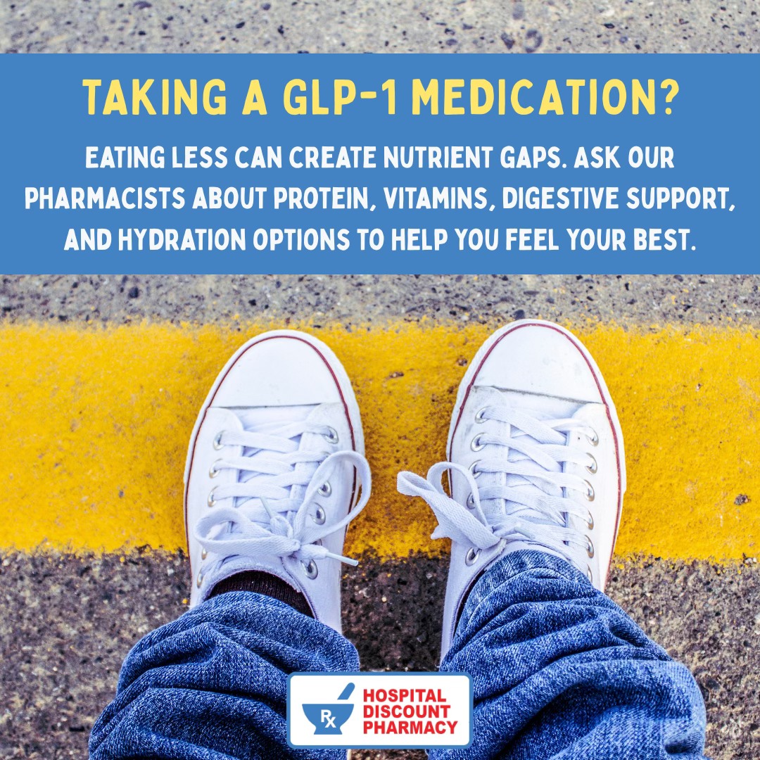 Hospital - Ask our pharmacists for their recommendations if you're taking a GLP-1 medication!