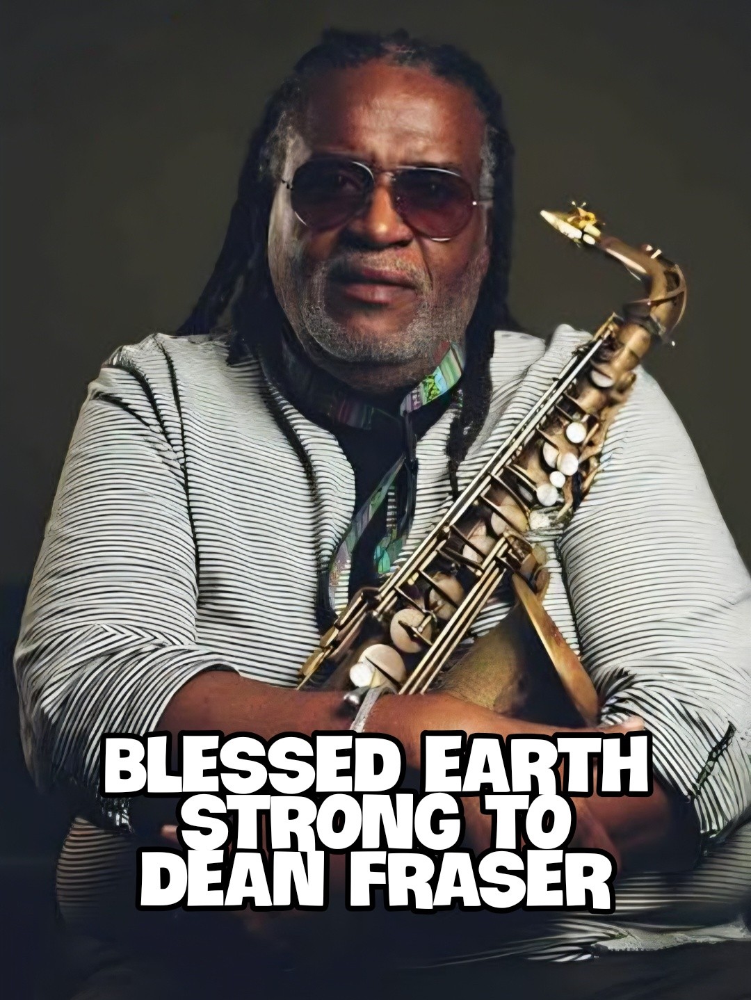 BLESSED EARTH STRONG TO DEAN FRASER Dean Ivanhoe Fraser was born