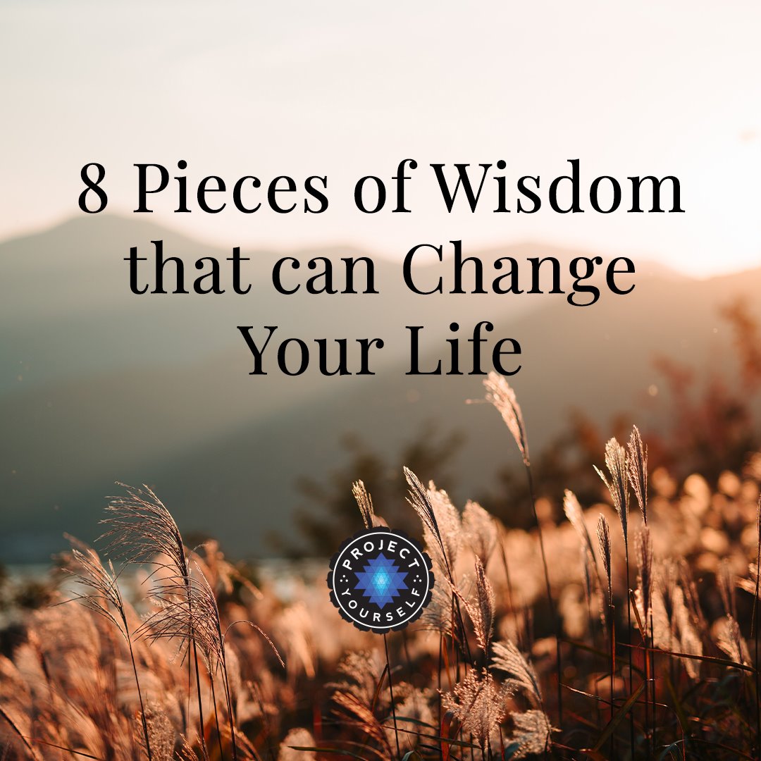 8 Pieces of Wisdom that can Change Your... - Project Yourself | Facebook
