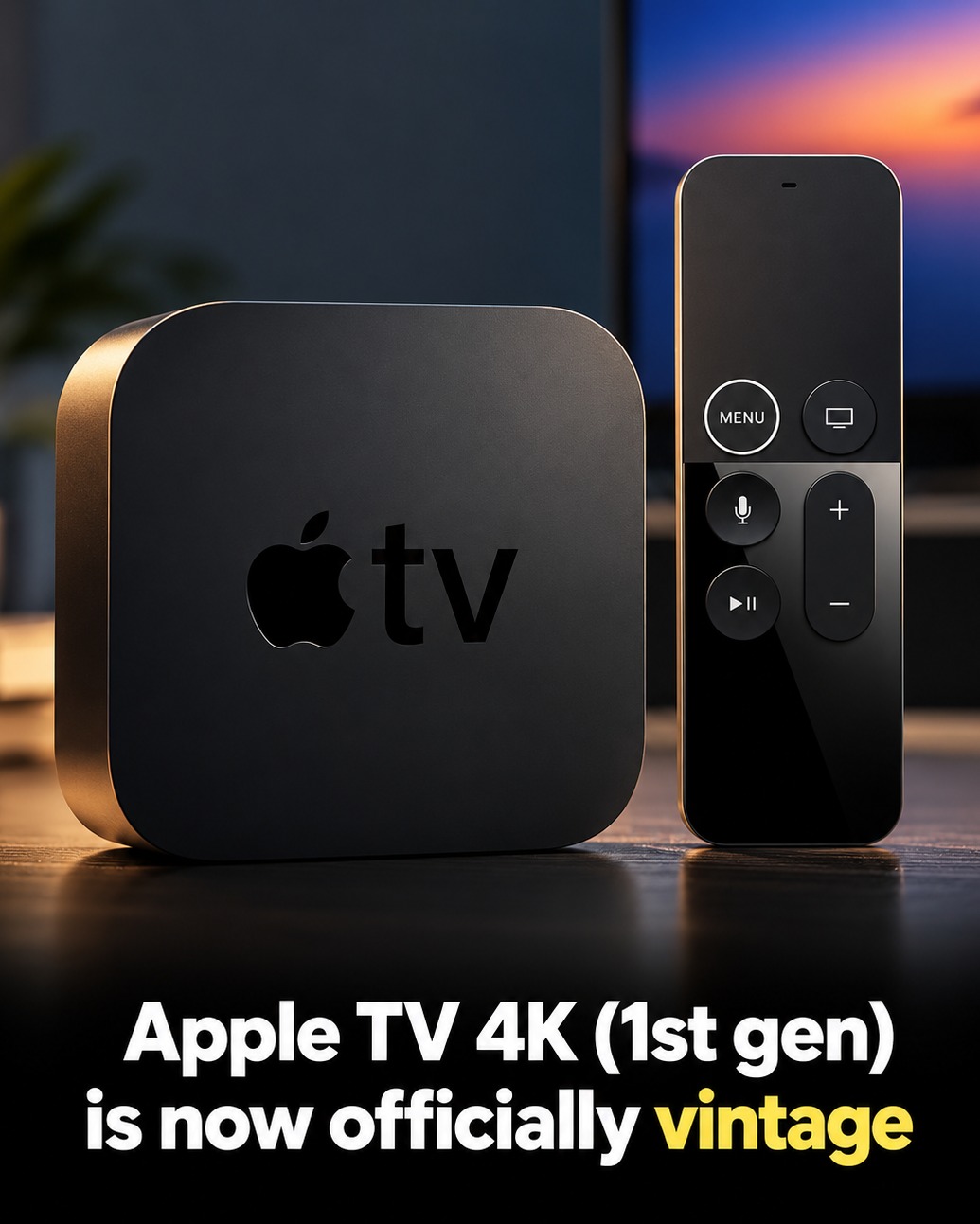 📺 Apple TV 4K (1st gen) is now officially vintage! 🍎