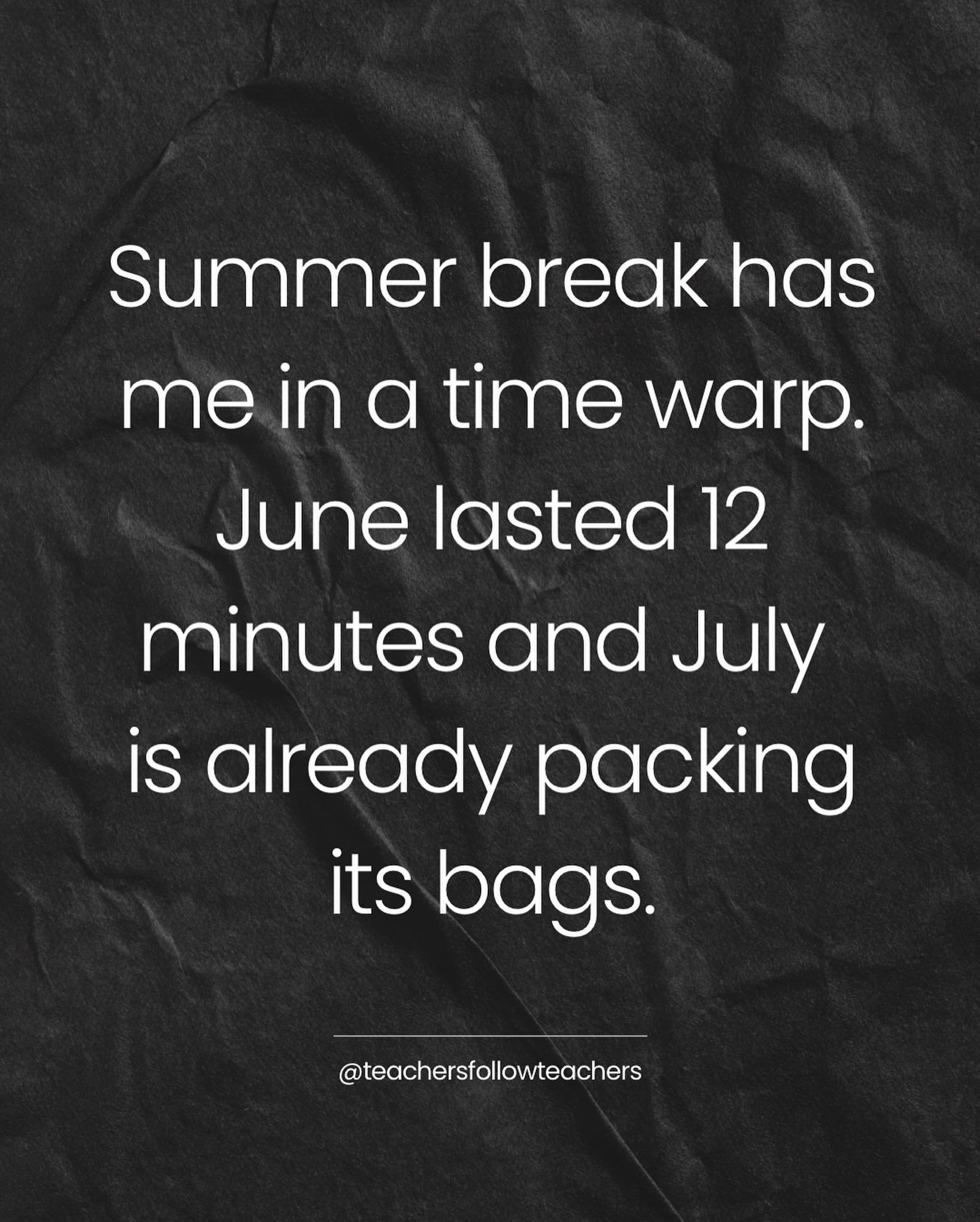 Summer break has been in time warp. June lasted 12 minutes and