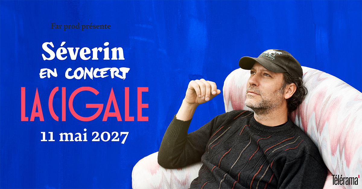 SÉVERIN EN CONCERT À LA CIGALE // 11.05.2027