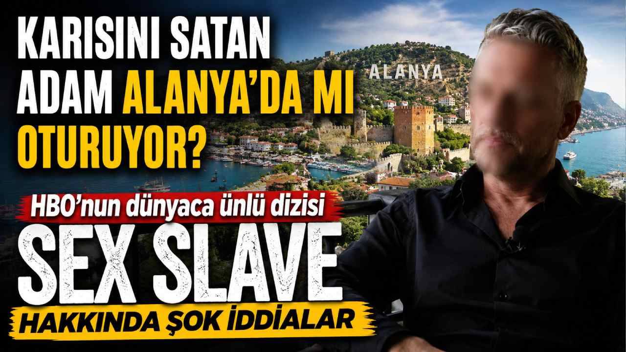 Karısını satan adam Alanya da mı oturuyor HBO nun dünyaca ünlü  