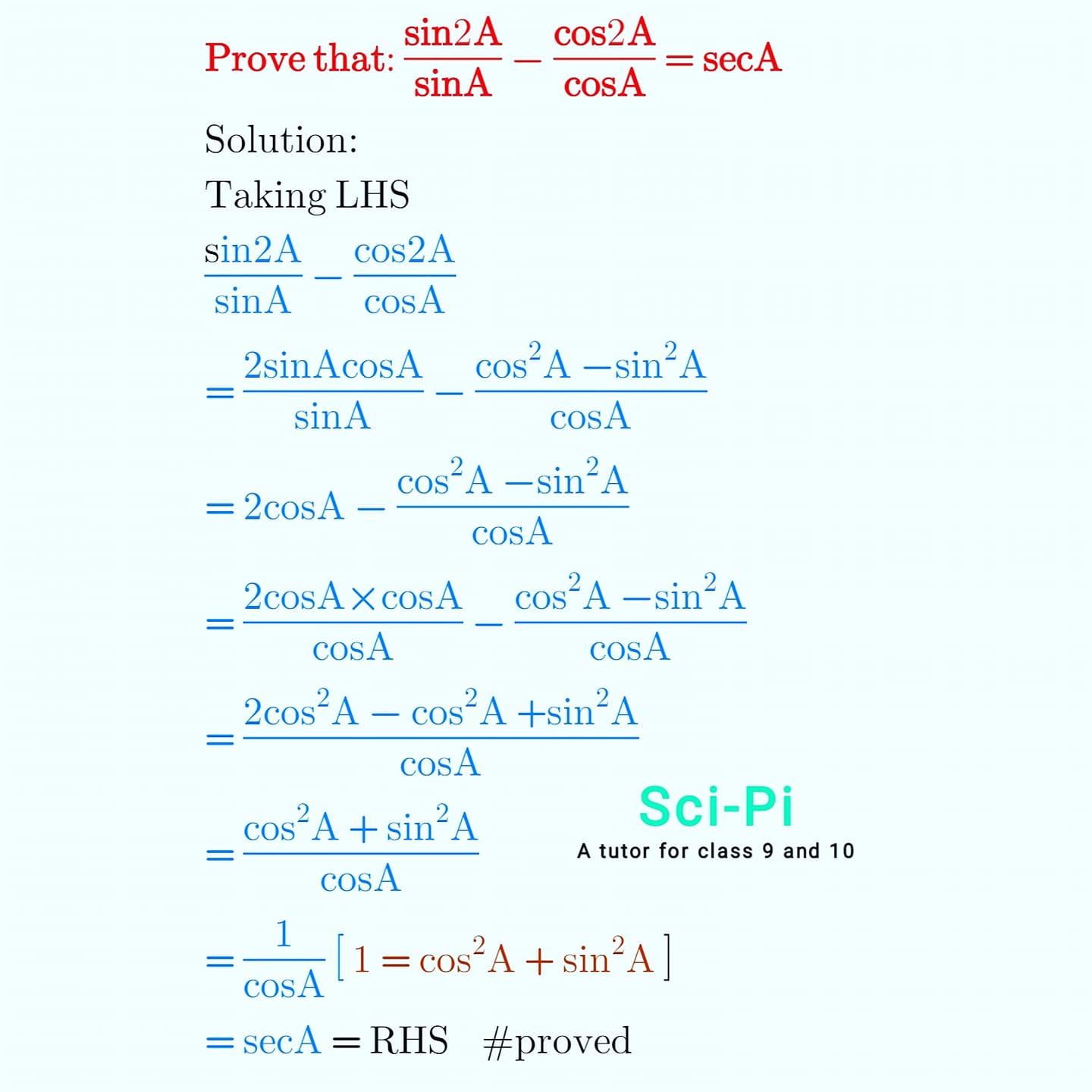 Sci-Pi - Prove that: sin2A/sinA - cos2A/cosA = secA We know, sin2A ...