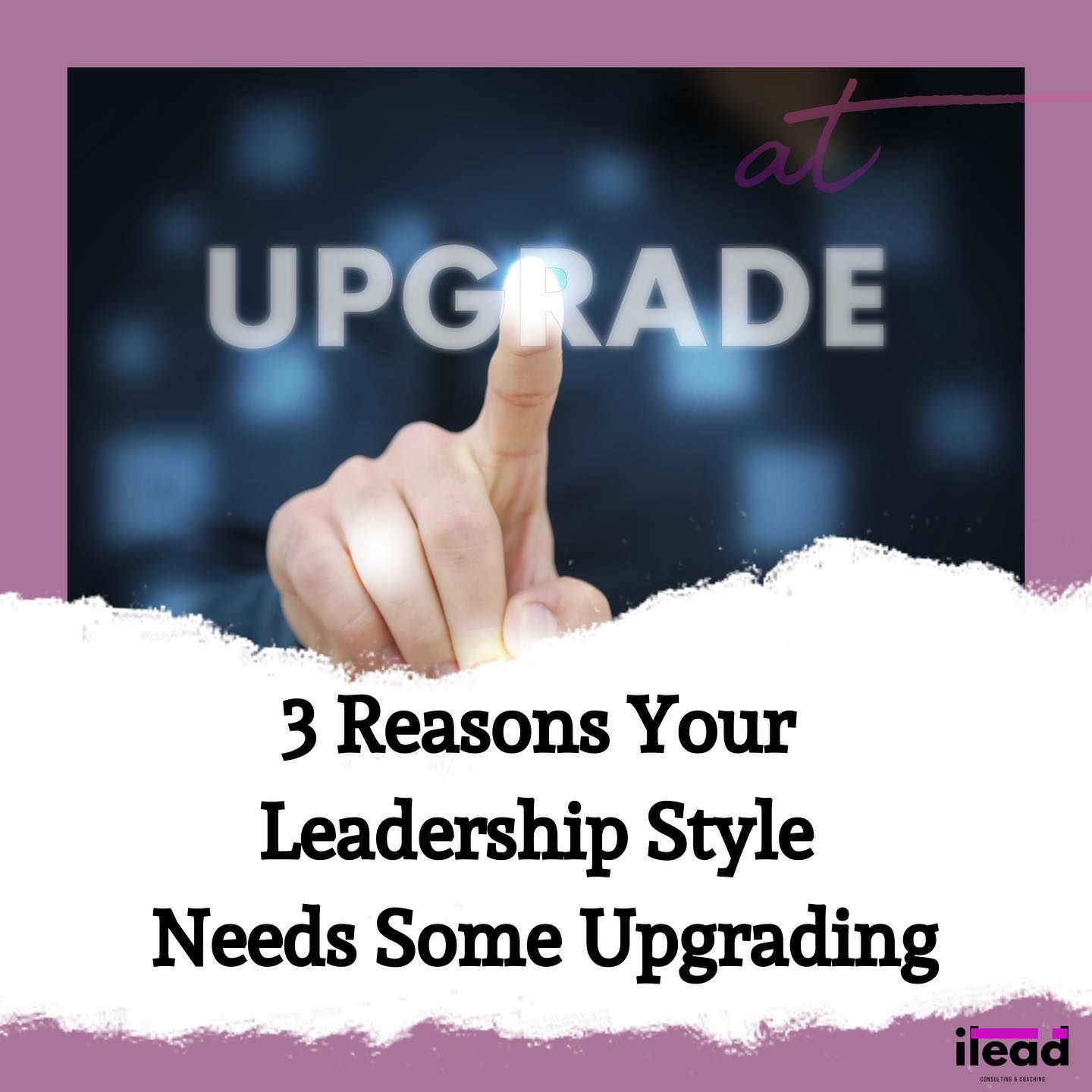 Our leadership styles can become outdated. COVID was the most recent ...