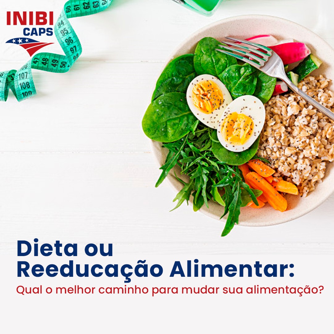 Inibi Caps - Dieta ou reeducação alimentar: quando o...