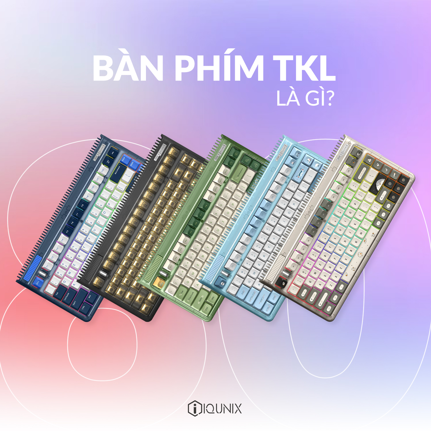 IQUNIX - BÀN PHÍM TKL LÀ GÌ 👉Bàn phím TKL (Tenkeyless) là mẫu bàn phím ...