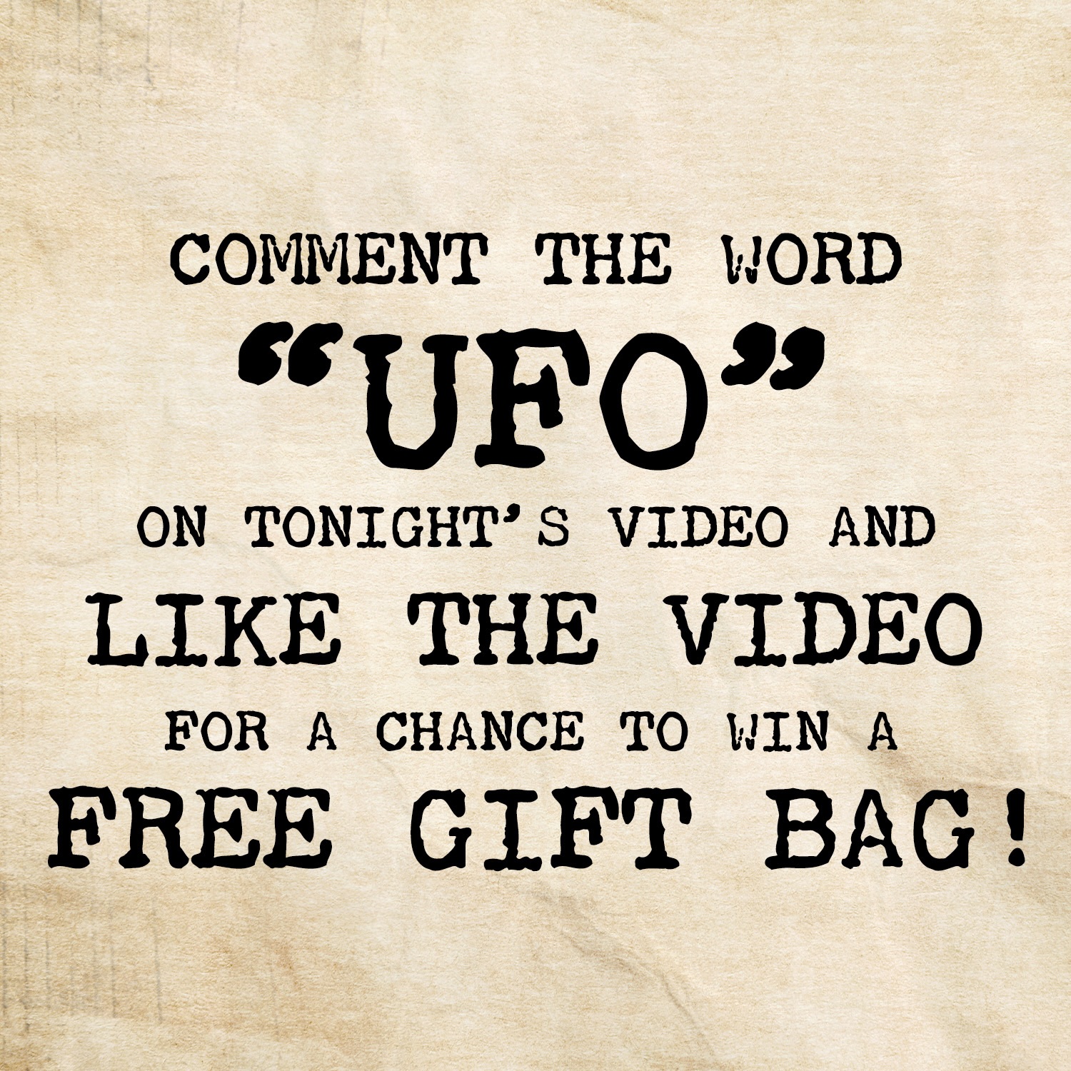 Comment “UFO” on tonight's video and Like the video for a chance