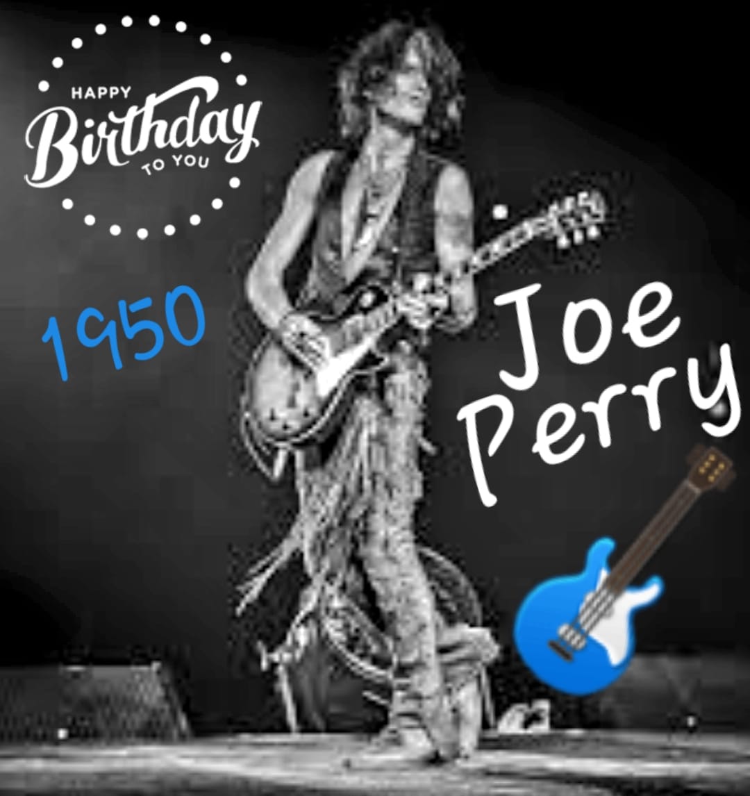 Happy Birthday Joe Perry! Legendary Aerosmith guitarrist makes 74