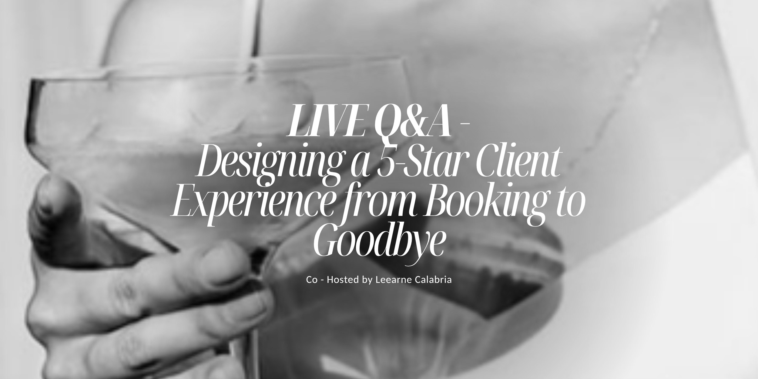 LIVE Q&A - DESIGNING A FIVE STAR CLIENT EXPERIENCE FROM THE BOOKING TO ...