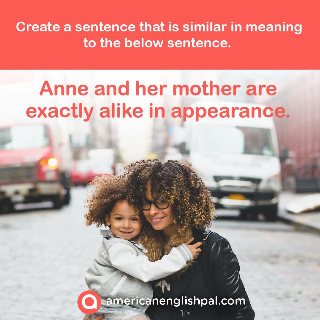 American - Create a sentence👇 that is similar in meaning to 