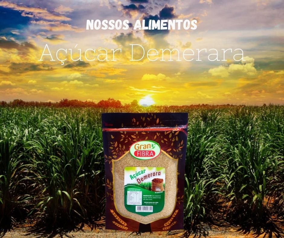 Granfibra Alimentos - NOSSOS ALIMENTOS: AÇÚCAR DEMERARA Nosso açúcar ...