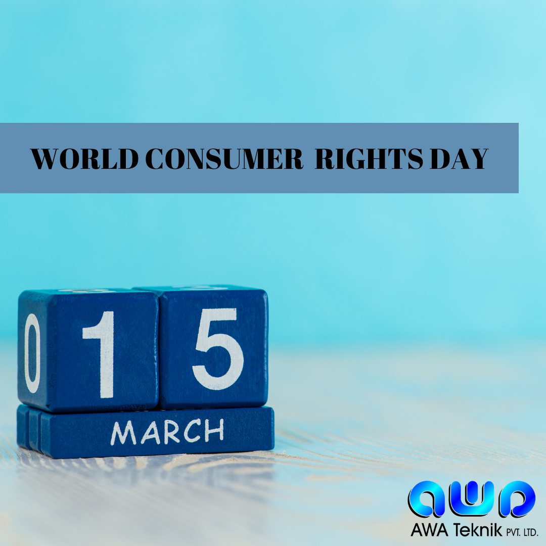 World Consumer Rights Day is... - AWA Teknik Private Limited