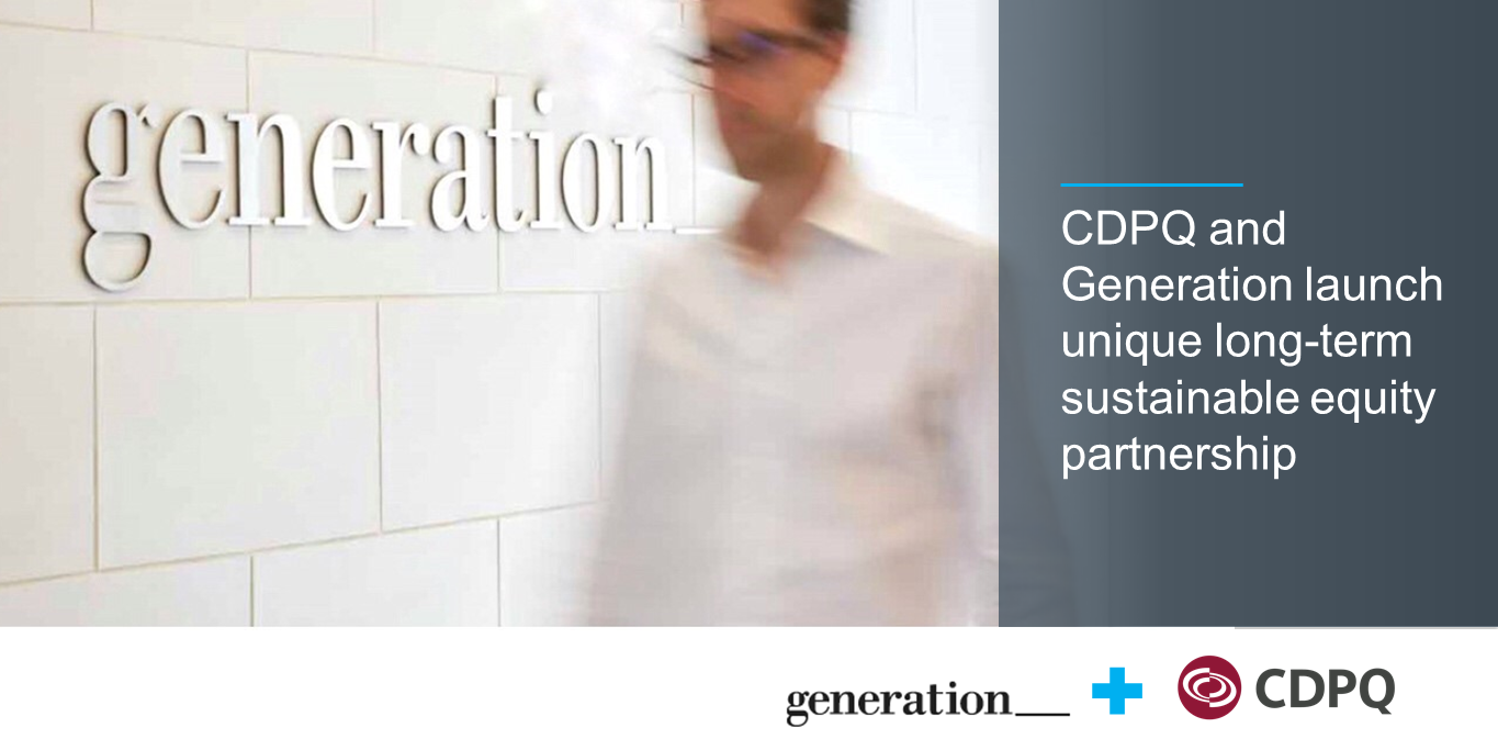 Cdpq Cdpq And Generation Investment Management Launch A Unique Partnership For Sustainable Investing Over The Long Term The Partnership Which Will Combine The Strengths Of The Two Organizations Plans To Invest