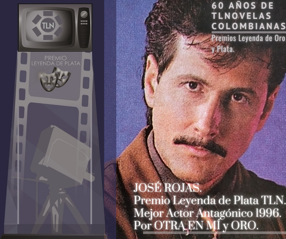 🎭JOSÉ ROJAS. 🥈Premio Leyenda de Plata TLN. 📺Mejor Actor Antagónico 1996 ...
